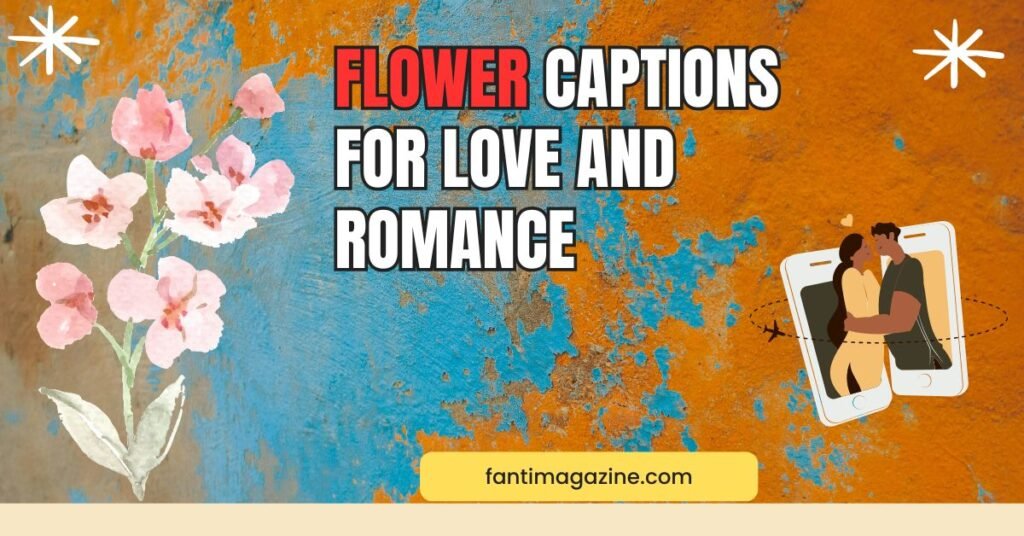 Flower Captions for Love and Romance