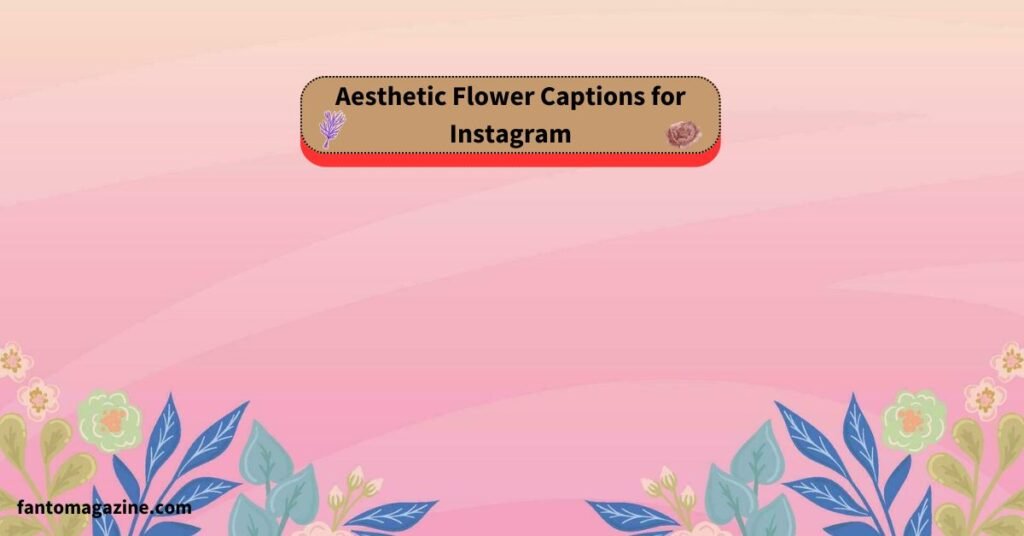 Aesthetic Flower Captions for Instagram 