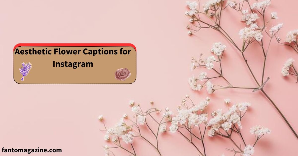 Aesthetic Flower Captions for Instagram