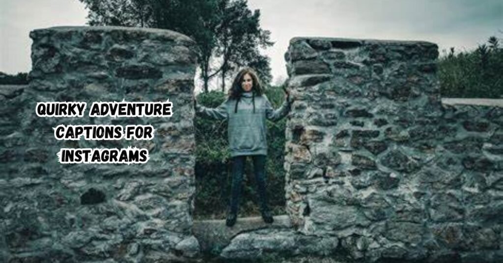 Quirky Adventure Captions for Instagrams