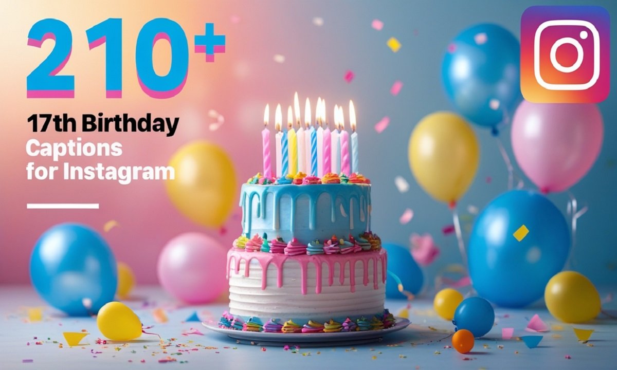 210+ 17th Birthday Captions for Instagram