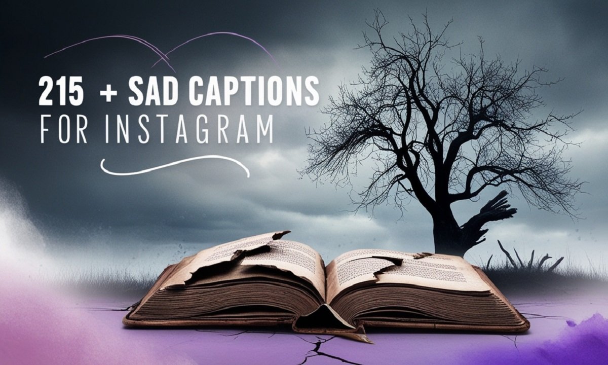 215+ Sad Captions For Instagram to Express Heartfelt Emotions